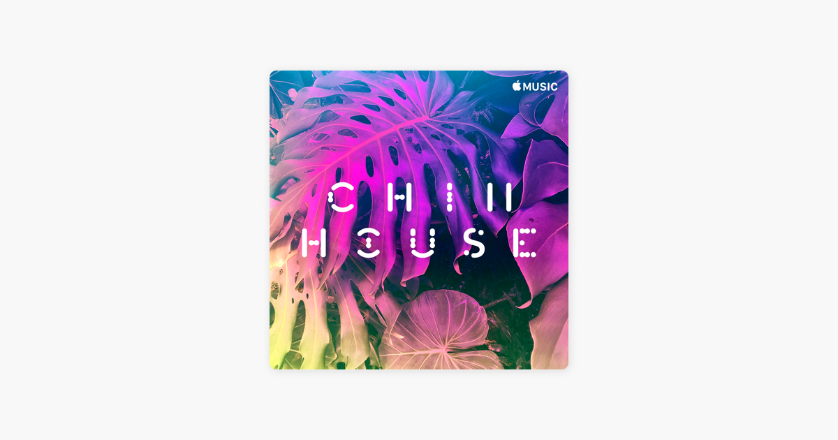 ‎Chill House sur Apple Music