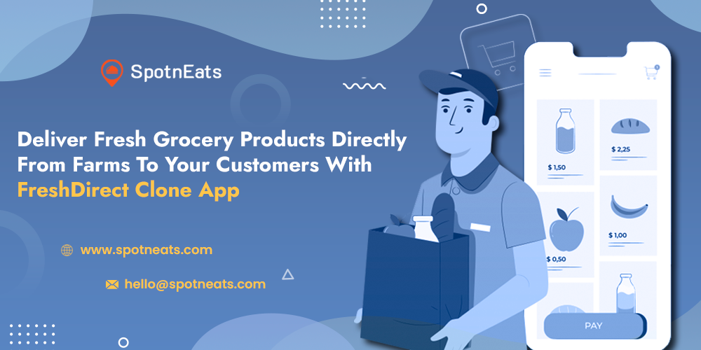 Deliver Fresh Grocery Products Directly From Farms To Your Customers With FreshDirect Clone App - SpotnEats