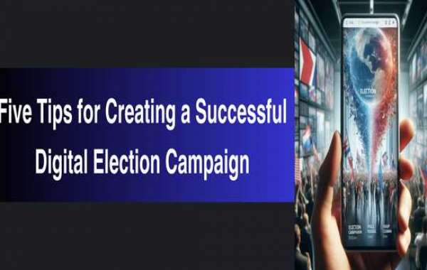 Five Tips for Creating a Successful Digital Election Campaign