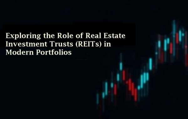 Exploring the Role of Real Estate Investment Trusts (REITs) in Modern Portfolios