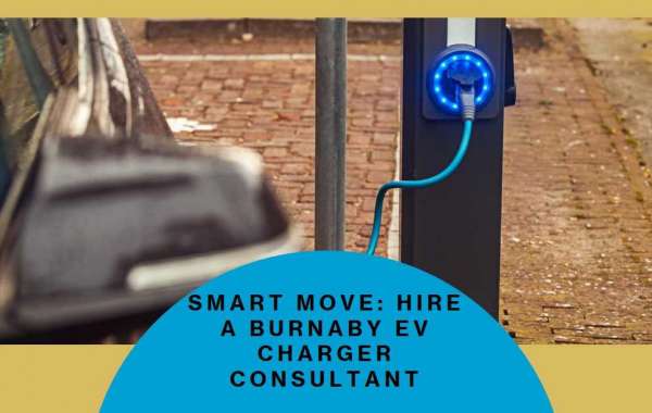 Why Engaging a Burnaby EV Charger Consultant is a Smart Move