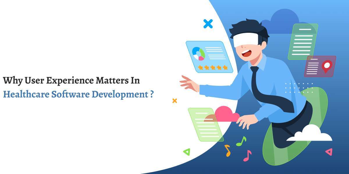 Why User Experience Matters in Healthcare Software Development?
