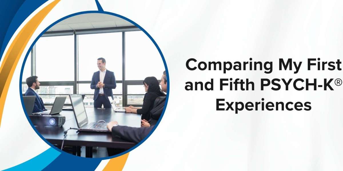 Comparing My First and Fifth PSYCH-K® Experiences