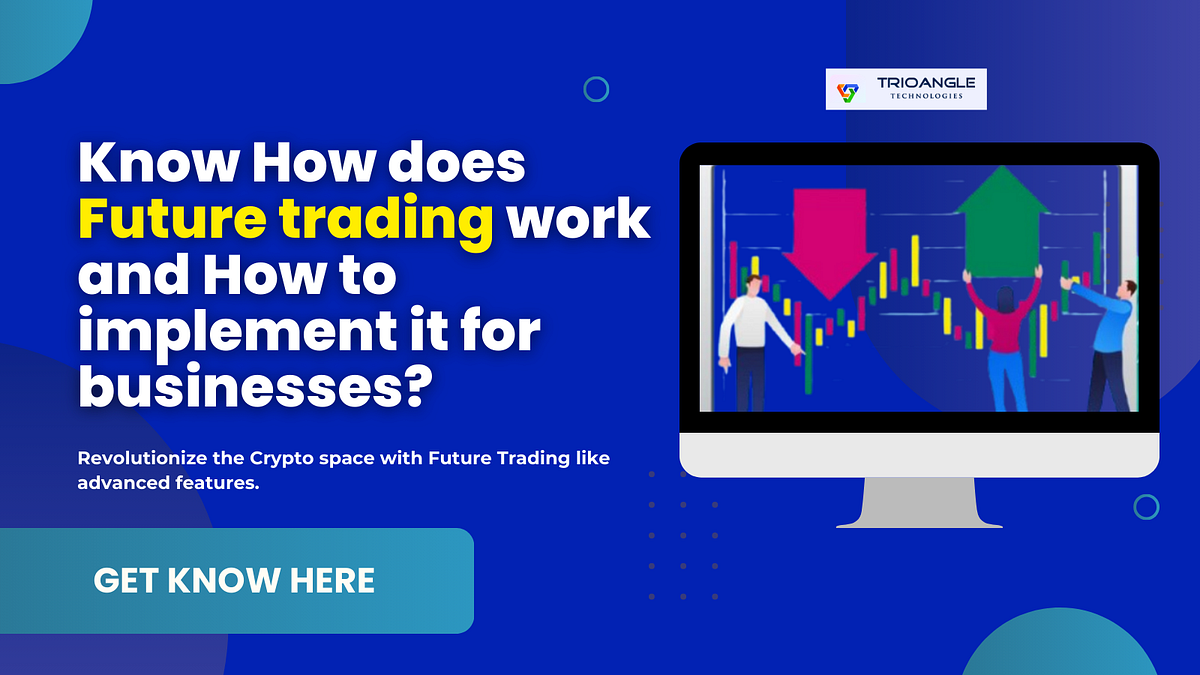 How Crypto Future Trading Works & How to Build One for Your Business | Medium