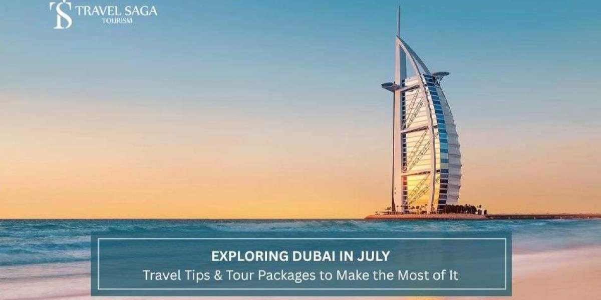 Exploring Dubai in July: Travel Tips & Tour Packages to Make the Most of It