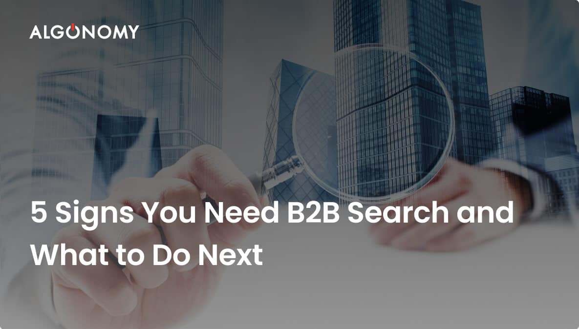 5 Signs Your B2B Search Needs Personalization: Key Issues & Solutions - Algonomy