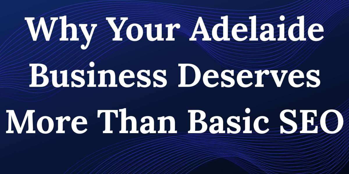 Why Your Adelaide Business Deserves More Than Basic SEO