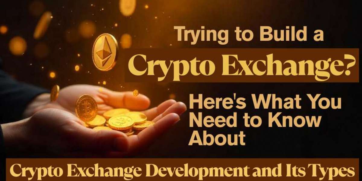 Trying to Build a Crypto Exchange? Here's What You Need to Know About Crypto Exchange Development and Its Types