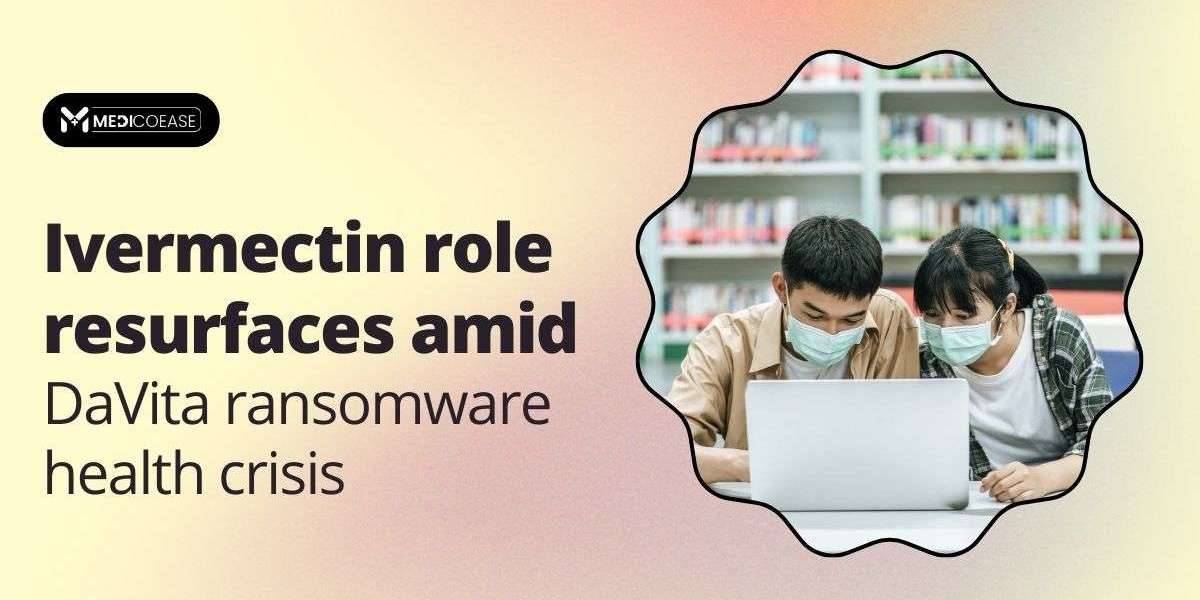 Ivermectin Role Resurfaces Amid DaVita Ransomware Health Crisis