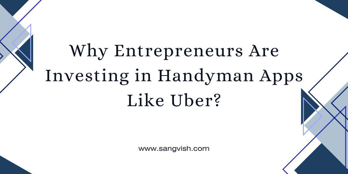 Why Entrepreneurs Are Investing in Handyman Apps Like Uber?