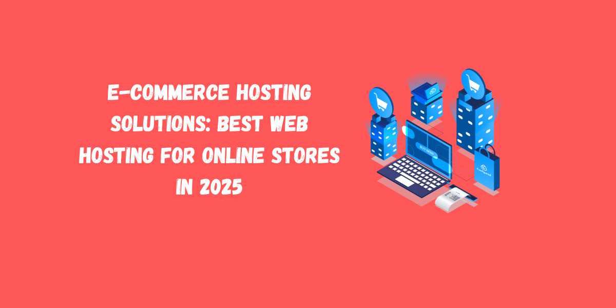E-commerce Hosting Solutions: Best Web Hosting for Online Stores in 2025