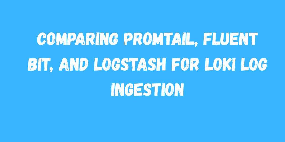 Comparing Promtail, Fluent Bit, and Logstash for Loki Log Ingestion