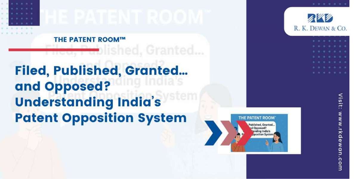 THE PATENT ROOM™: Filed, Published, Granted… and Opposed? Understanding India’s Patent Opposition System