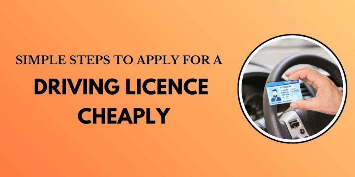Simple Steps to Apply for a Driving Licence Cheaply