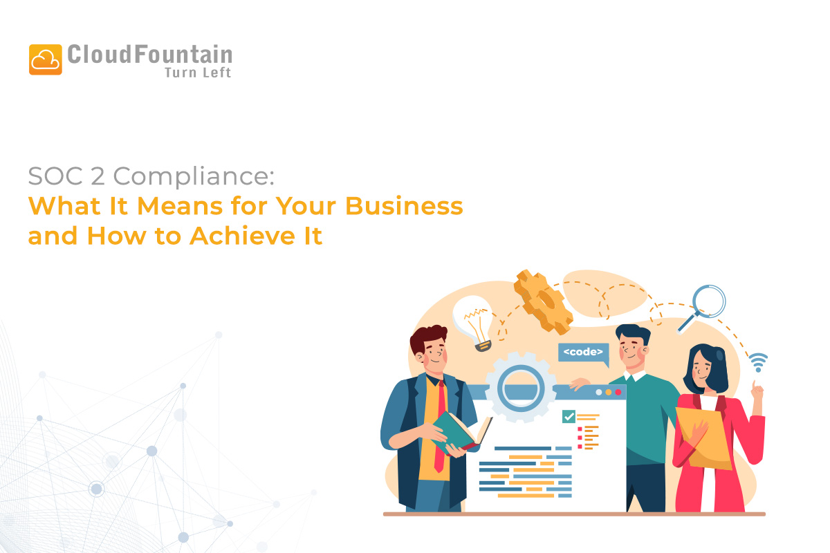 SOC 2 Compliance: What It Means for Your Business and How to Achieve It