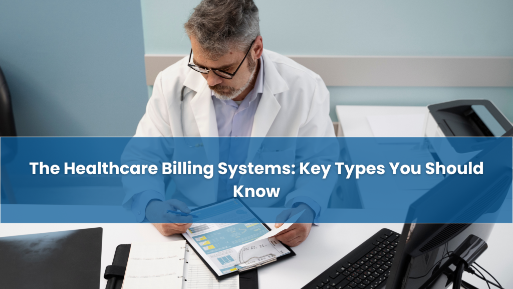 The Healthcare Billing Systems: Key Types You Should Know