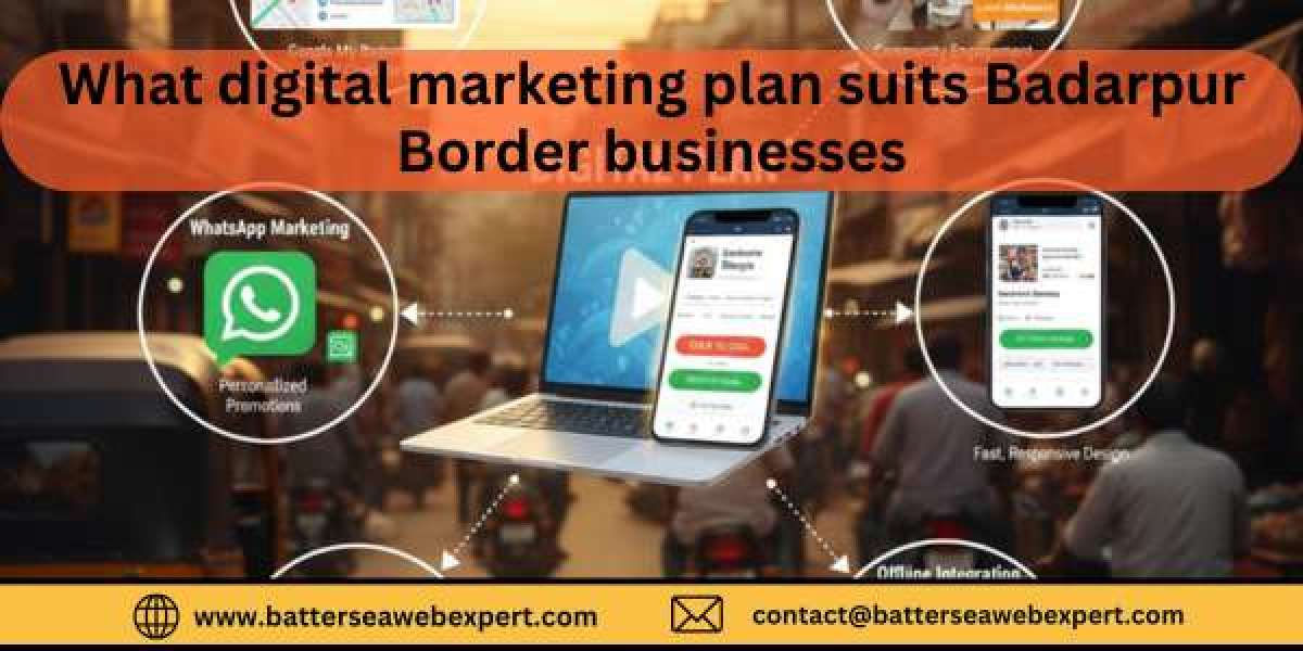 What Digital Marketing Plan Suits Badarpur Border Businesses?