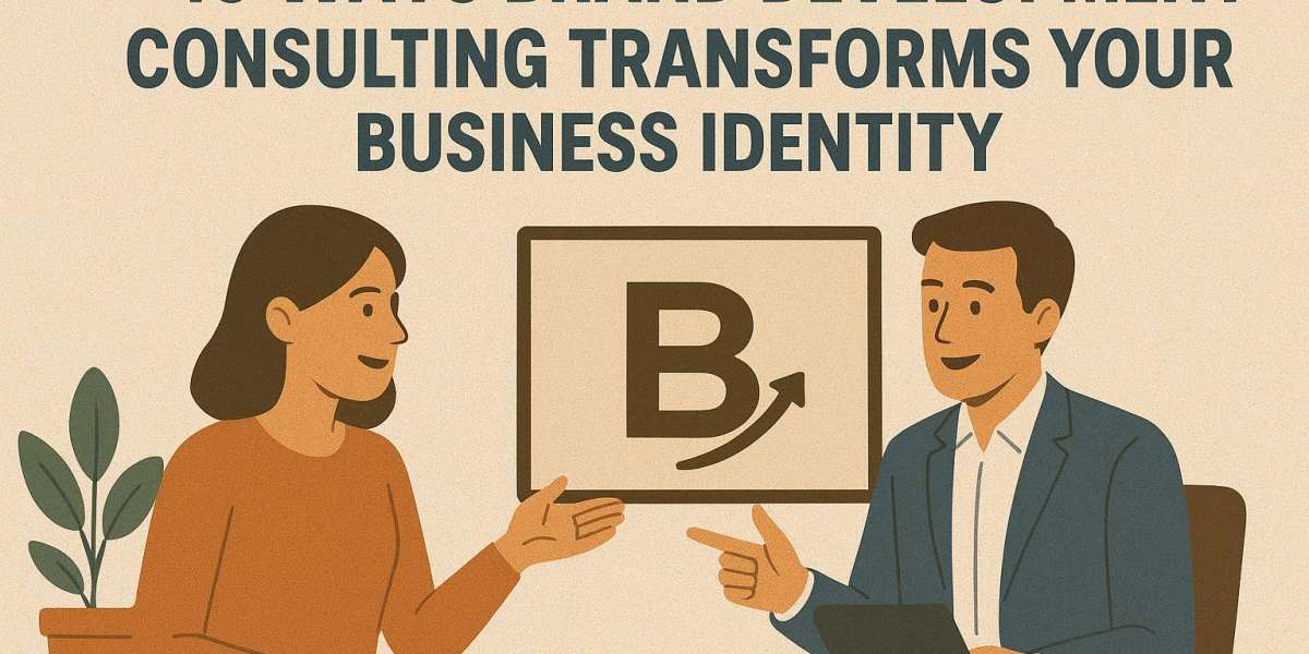 10 Ways Brand Development Consulting Transforms Your Business Identity
