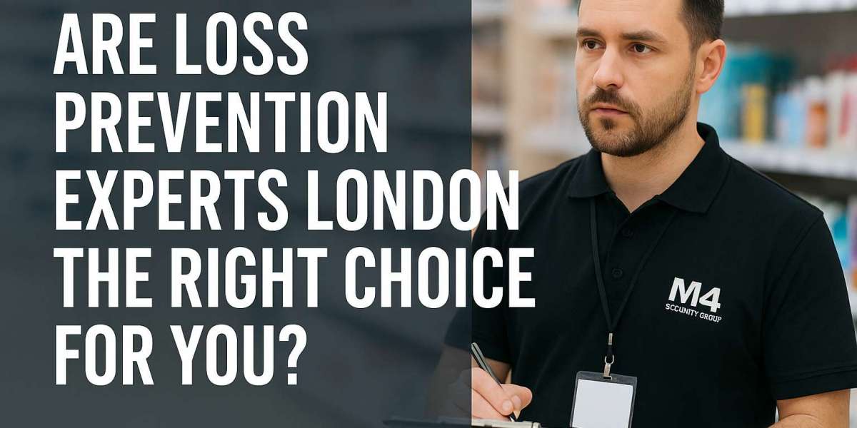 Are Loss Prevention Experts London the Right Choice for You?
