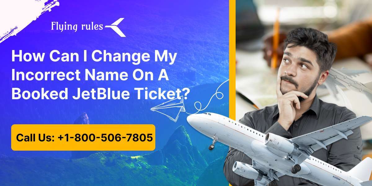 How Can I Change My Incorrect Name On A Booked JetBlue Ticket?