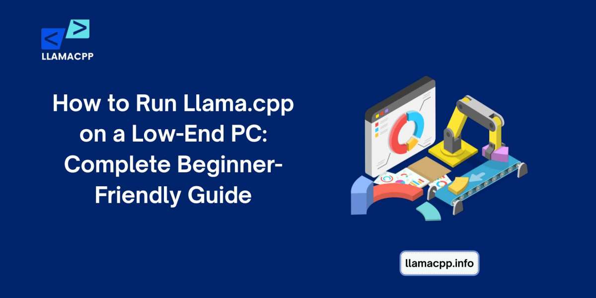 How to Run Llama.cpp on a Low-End PC: Complete Beginner-Friendly Guide