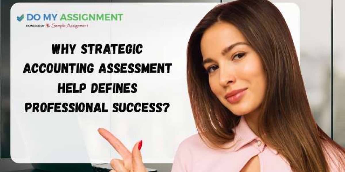 Why Strategic Accounting Assessment Help Defines Professional Success?