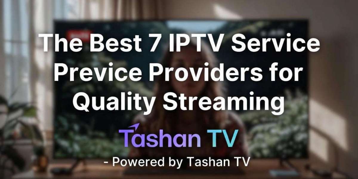 The Best 7 IPTV Service Providers for Quality Streaming – Powered by Tashan TV