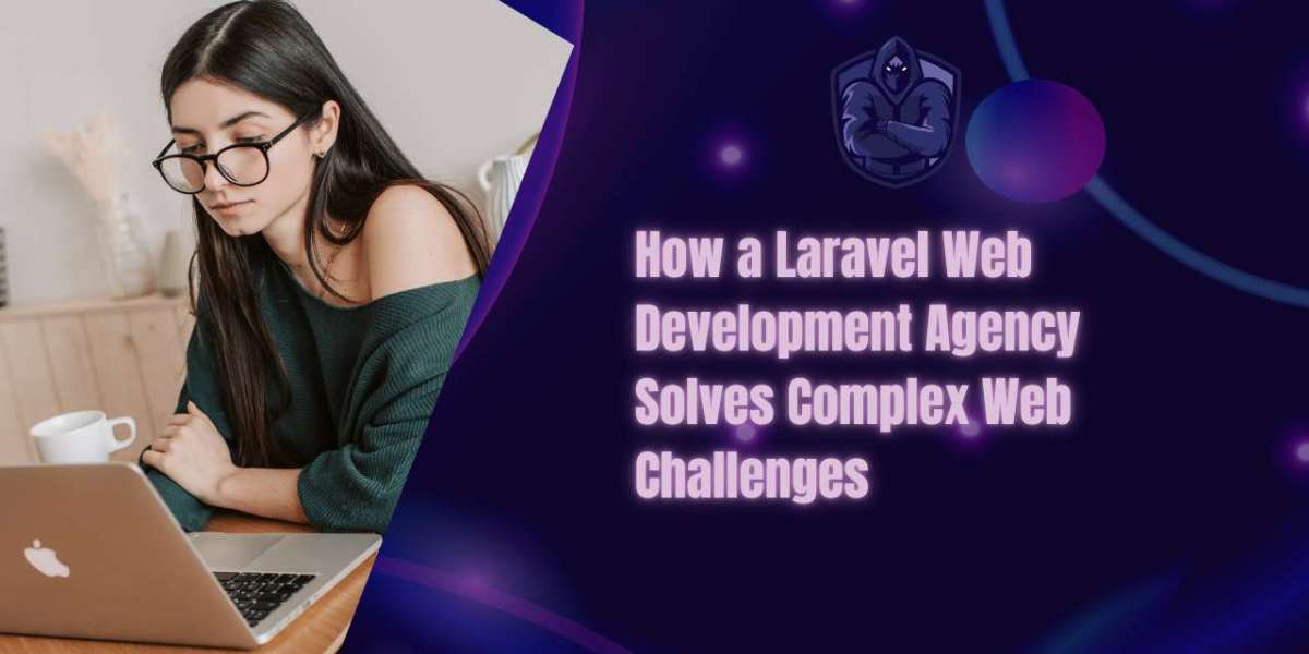 How a Laravel Web Development Agency Solves Complex Web Challenges