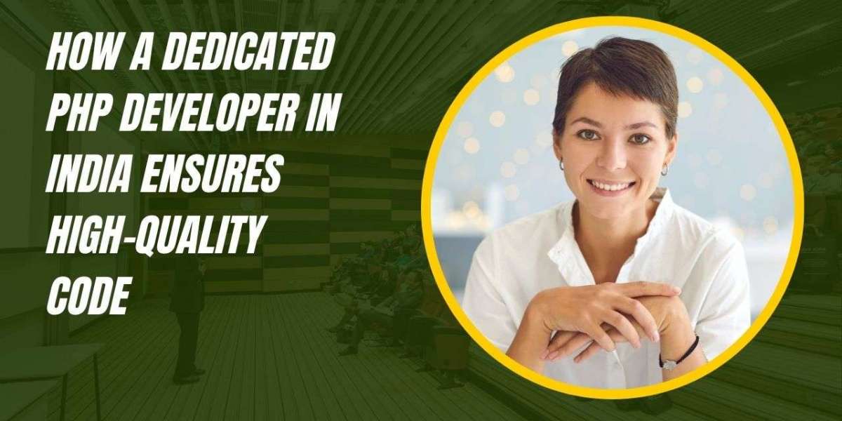 How a Dedicated PHP Developer in India Ensures High-Quality Code