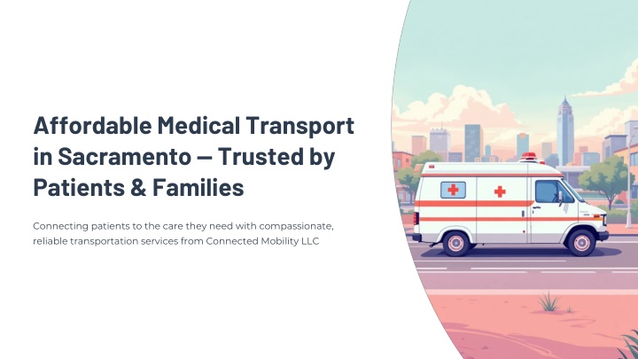 PPT - Affordable Medical Transport in Sacramento — Trusted by Patients & Families PowerPoint Presentation - ID:14768816