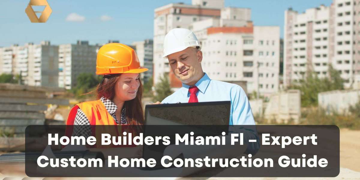 Home Builders Miami Fl – Expert Custom Home Construction Guide