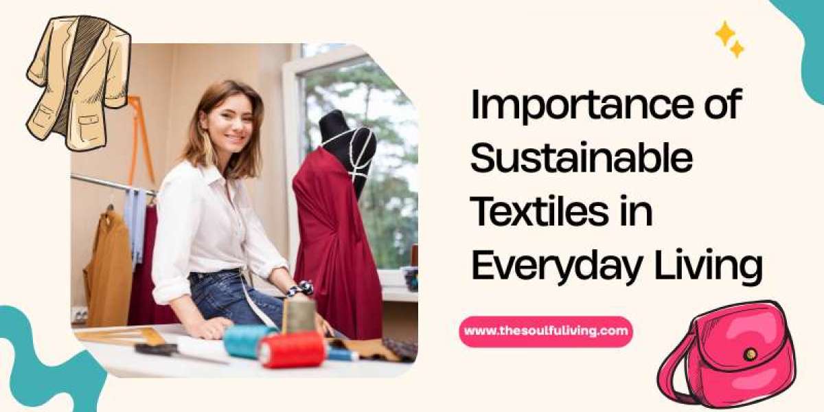 Importance of Sustainable Textiles in Everyday Living