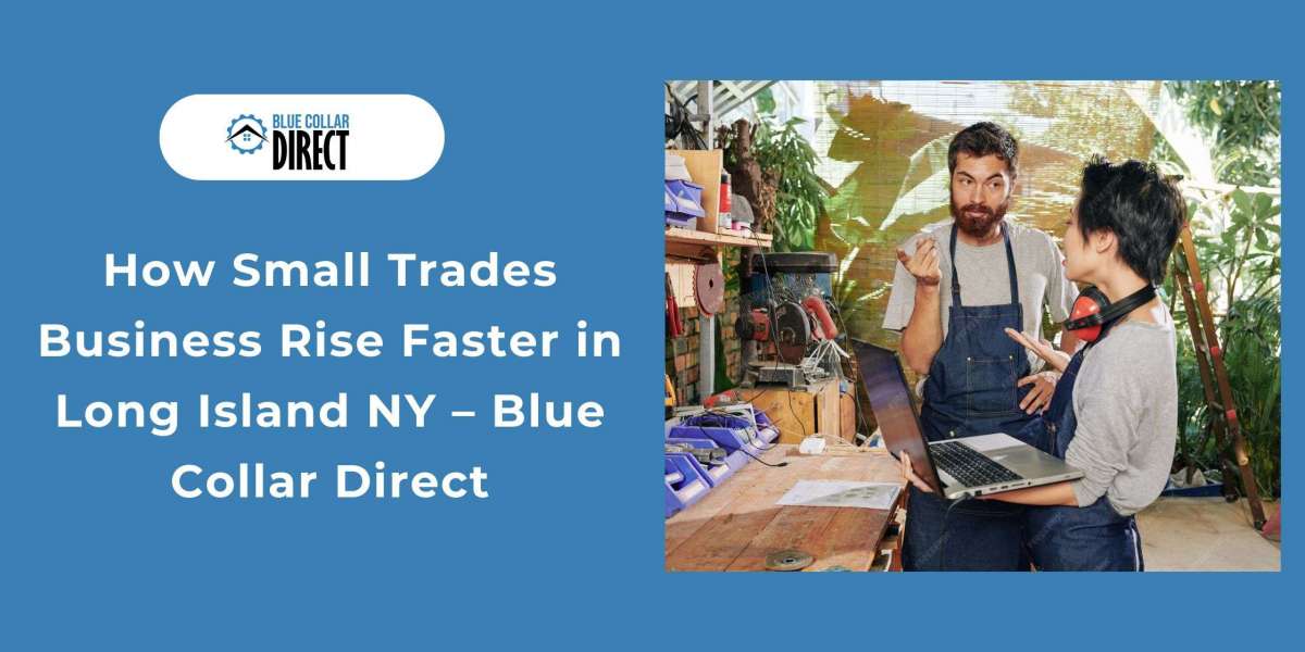 How Small Trades Business Rise Faster in Long Island NY – Blue Collar Direct
