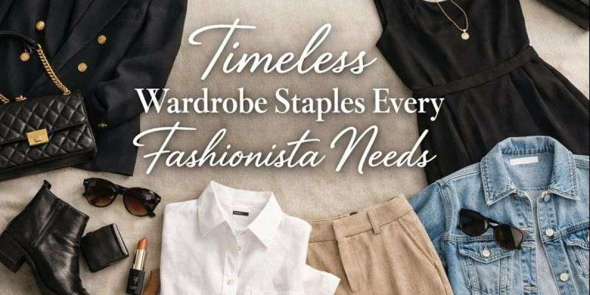 Timeless Wardrobe Staples Every Fashionista Needs