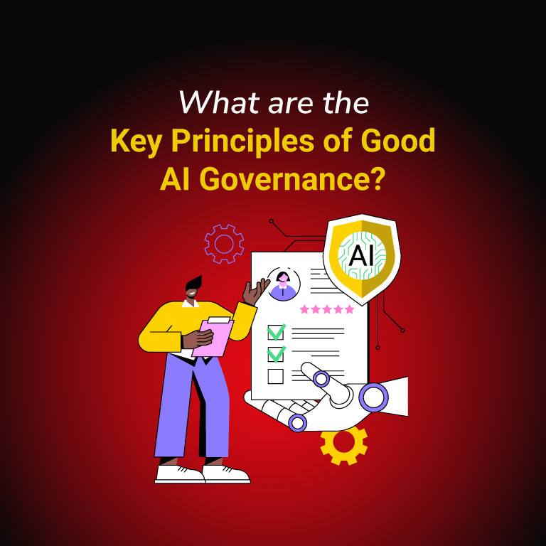 What are the Key Principles of Good AI Governance? - InfosecTrain