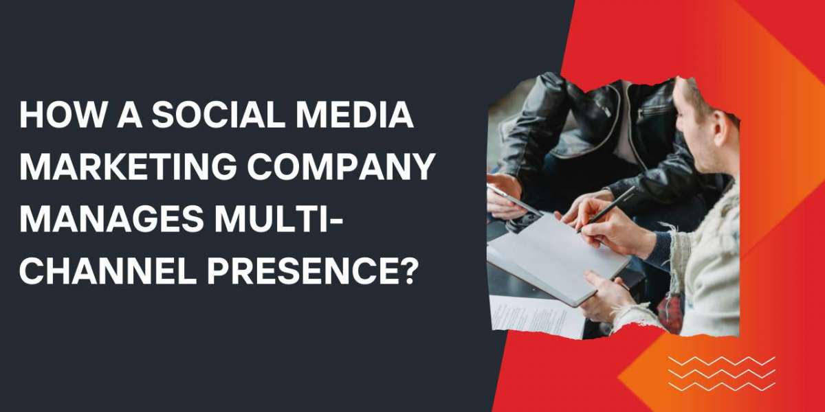 How a Social Media Marketing Company Manages Multi-Channel Presence?