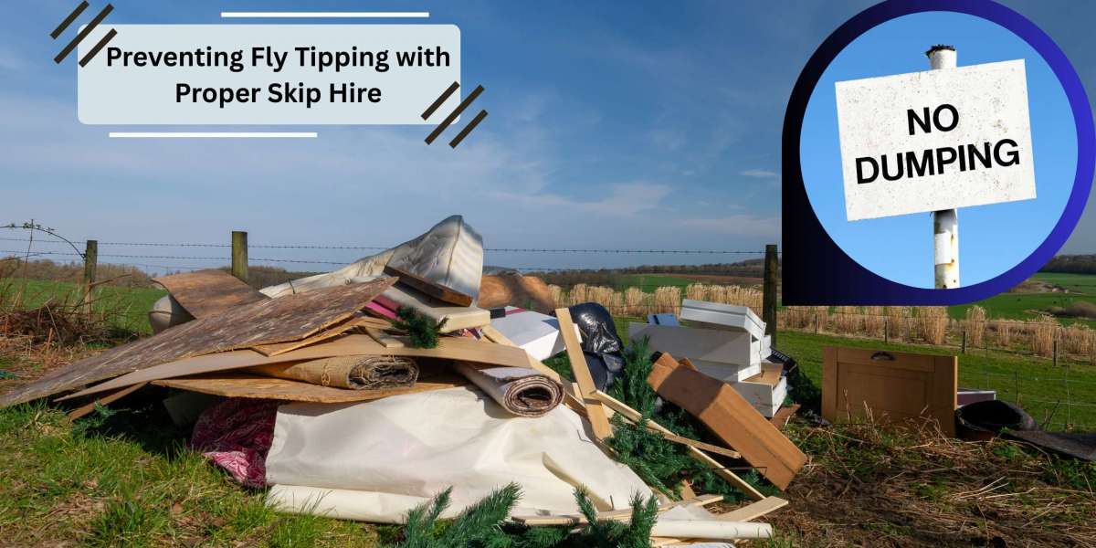 The Growing Fly Tipping Issue and How Skip Hire Can Reduce It