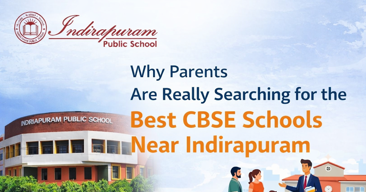 Why Parents Are Really Searching for the Best CBSE Schools Near Indirapuram