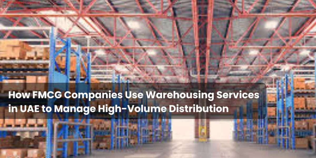 How FMCG Companies Use Warehousing Services in UAE to Manage High-Volume Distribution