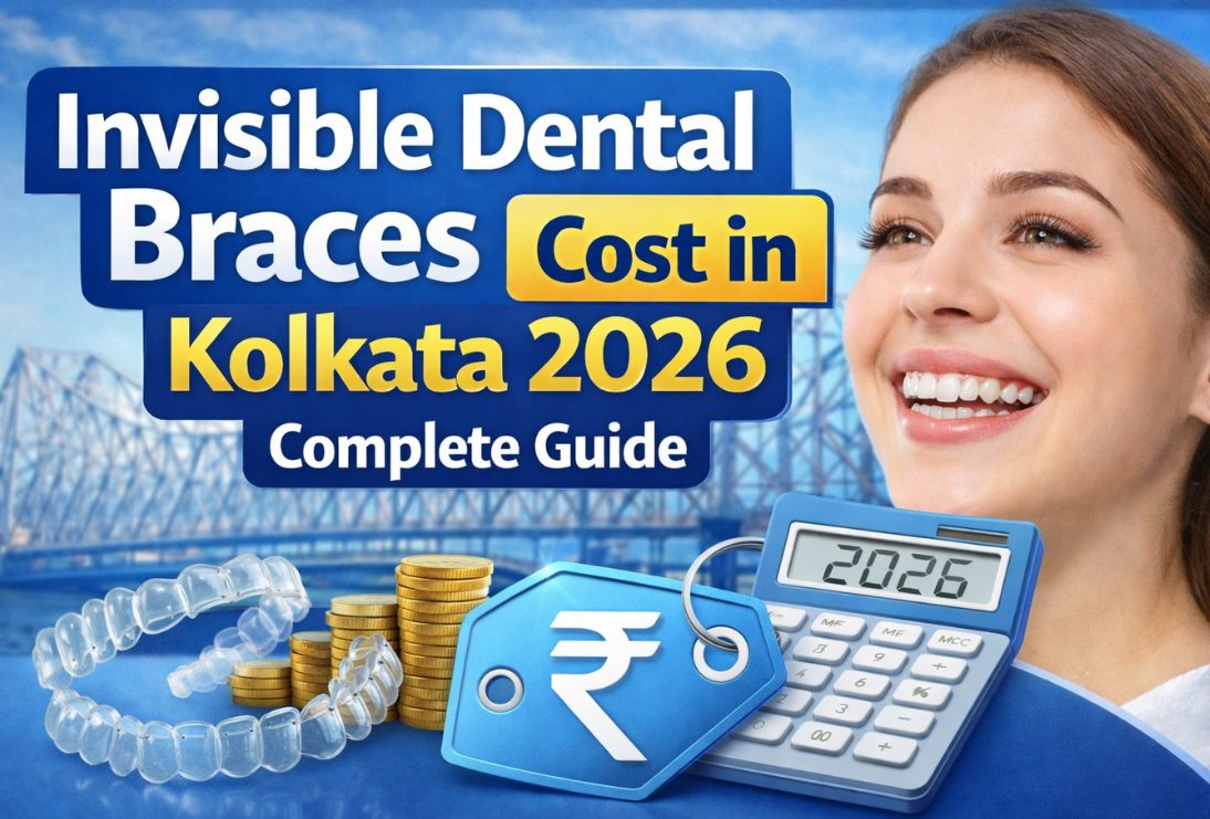 Invisible Dental Braces Cost in Kolkata 2026 | Teethcare