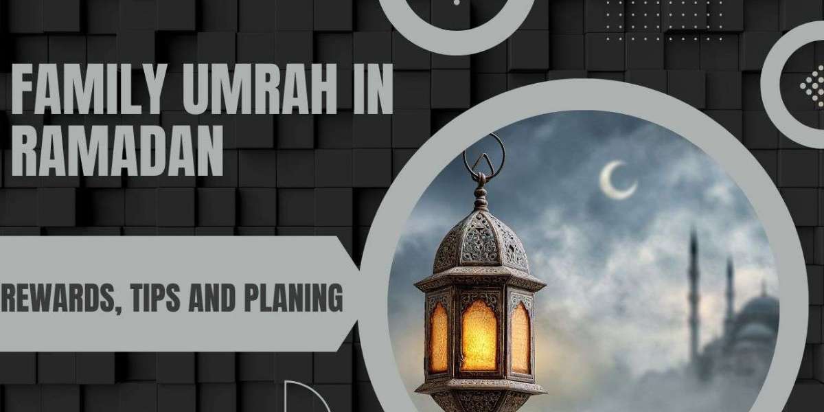 Family Umrah in Ramadan: Rewards, Tips and Planning