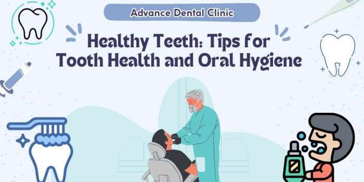 Tooth Health and Oral Hygiene - Advance Dental Clinic