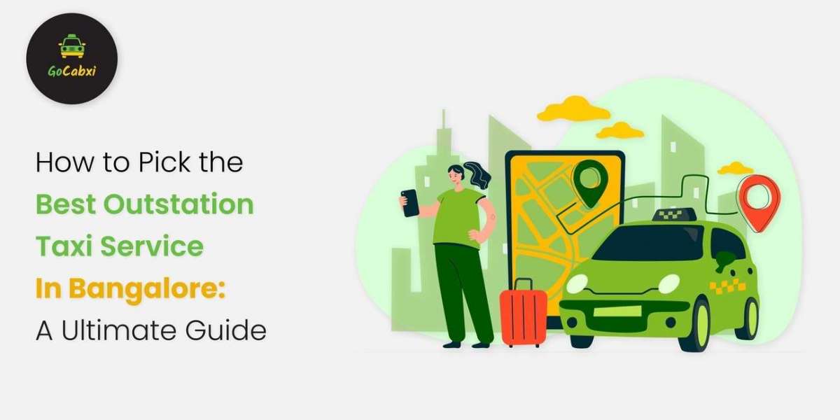 How to Pick the Best Outstation Taxi Service In Bangalore: A Ultimate Guide