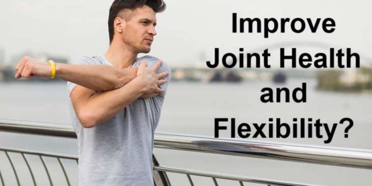 How to Improve Joint Health and Flexibility?