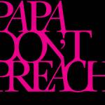 Papa Dont Preach