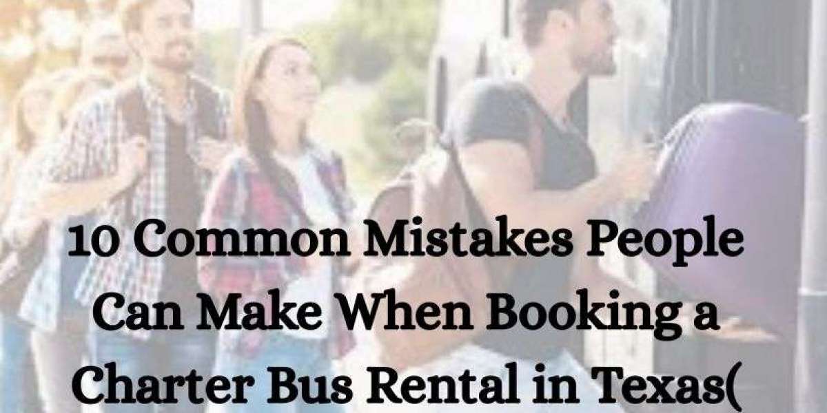 6  Common Mistakes People Can Make When Booking a Charter Bus Rental in Texas( and how to avoid them)