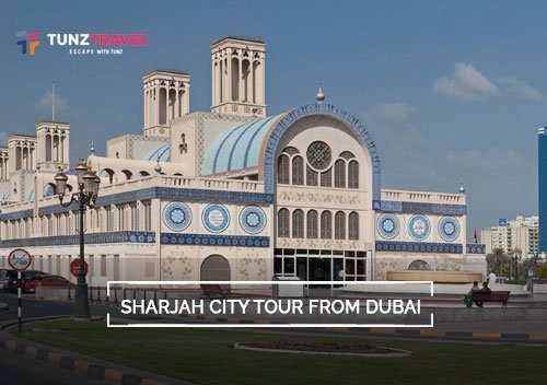 Sharjah City Tour from Dubai - Tunz travel