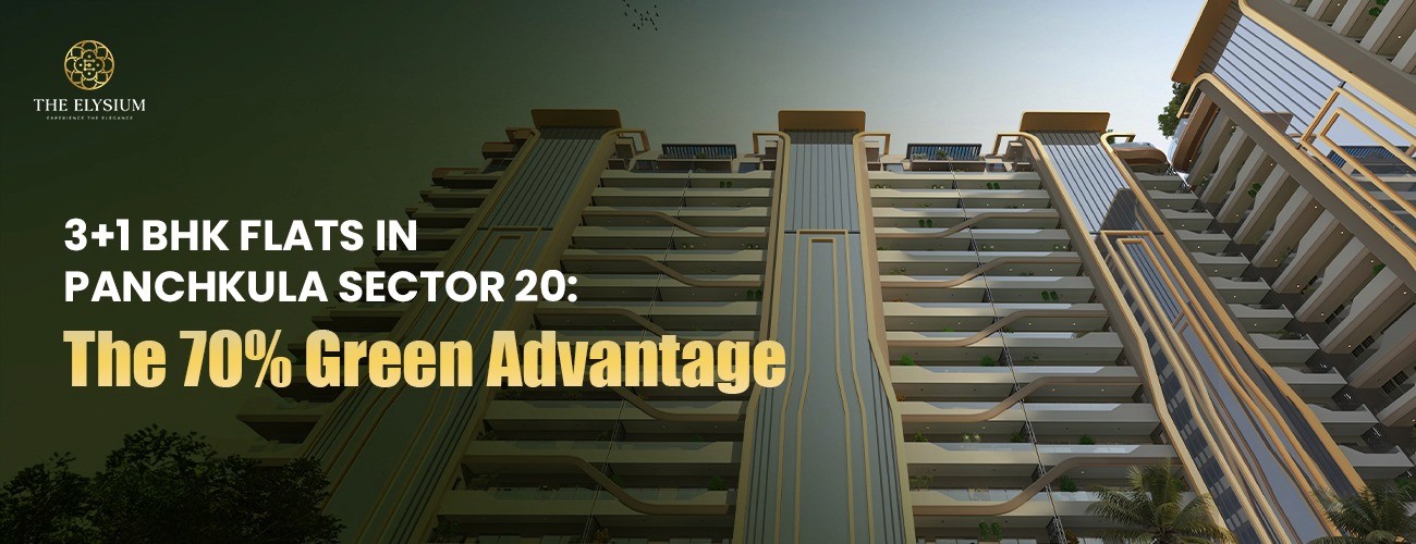 3+1 BHK Flats in Panchkula Sector 20: The 70% Green Advantage - Elysium