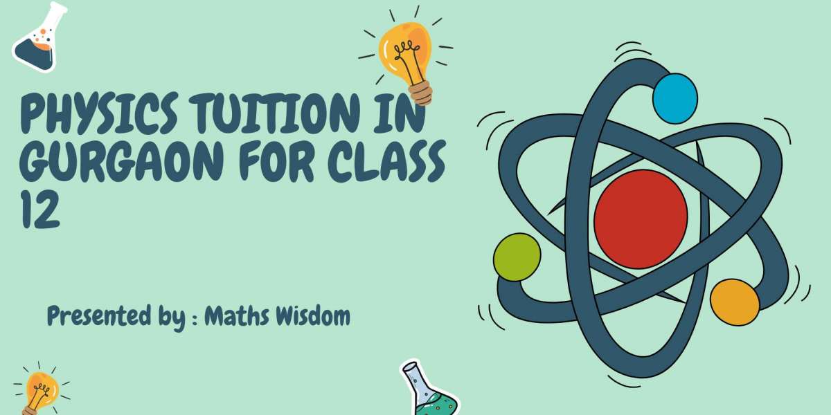 Class 12 Physics Tuition In Gurgaon | Maths Wisdom