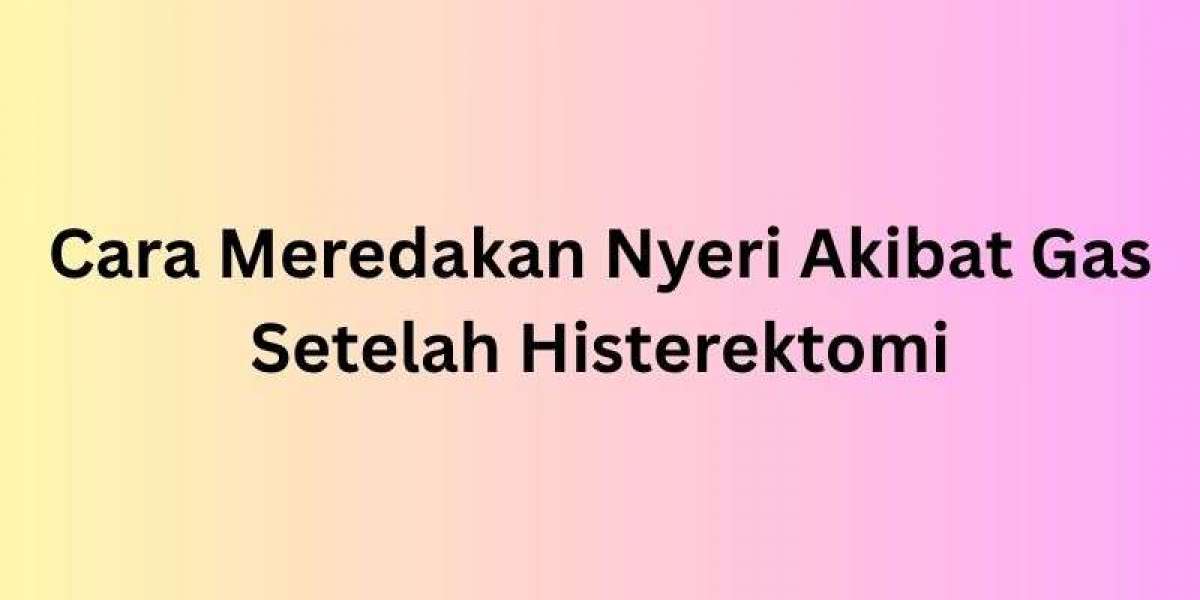 Cara Meredakan Nyeri Akibat Gas Setelah Histerektomi